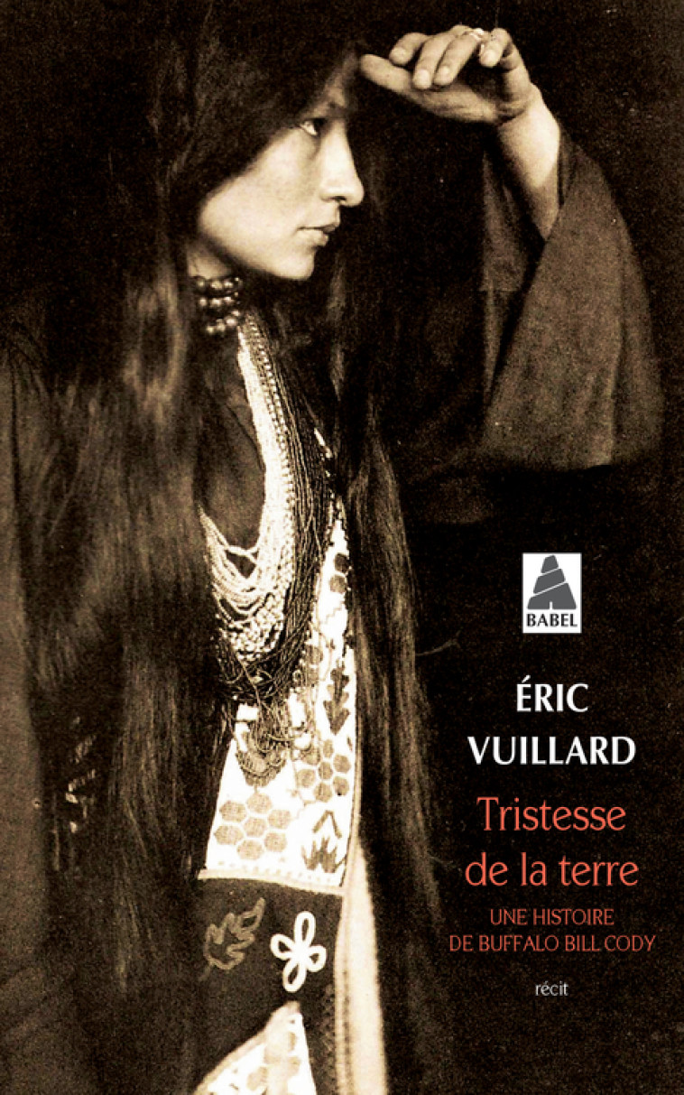 TRISTESSE DE LA TERRE - UNE HISTOIRE DE BUFFALO BILL CODY - Éric Vuillard - ACTES SUD