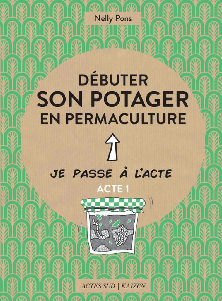 DEBUTER SON POTAGER EN PERMACULTURE - PONS/BERNOS - Actes Sud