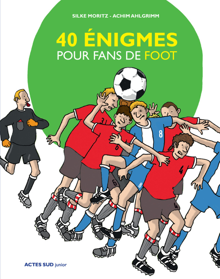 40 énigmes pour fans de foot - Silke Moritz, Achim Ahlgrimm - ACTES SUD