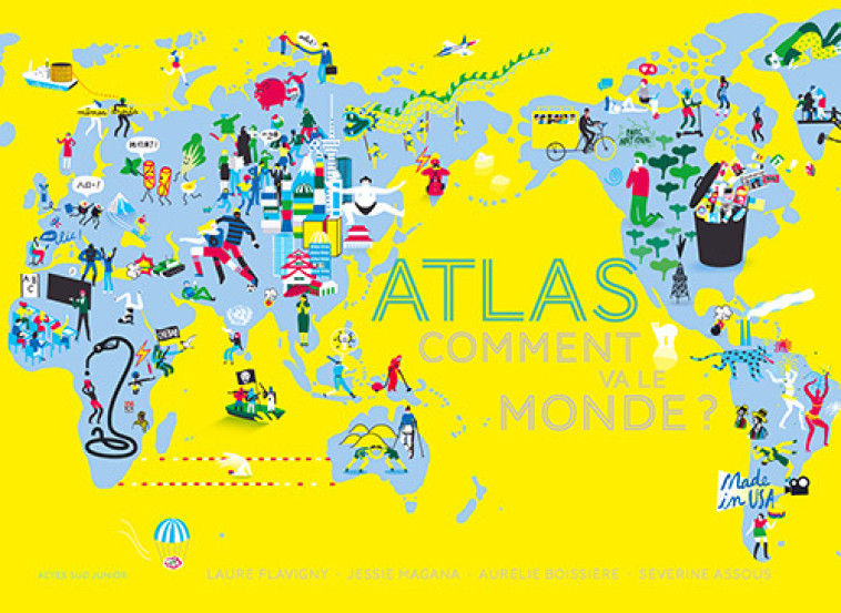 ATLAS - COMMENT VA LE MONDE ? - ILLUSTRATIONS, COULEUR - Laure Flavigny, Jessie Magana, Aurélie Boissiere, Séverine Assous - ACTES SUD