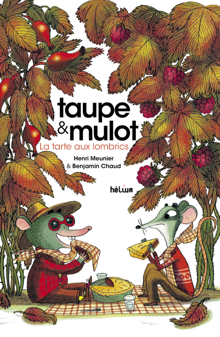 TAUPE ET MULOT 2 - LA TARTE AUX LOMBRICS - ILLUSTRATIONS, COULEUR - Henri Meunier, Katie Fechtmann, Benjamin Chaud - HELIUM