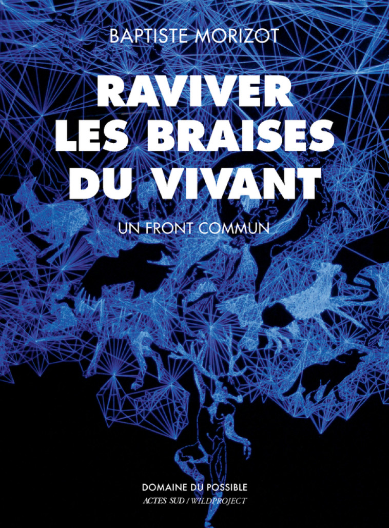 Raviver les braises du vivant - Baptiste Morizot, Stéphane Durand - ACTES SUD