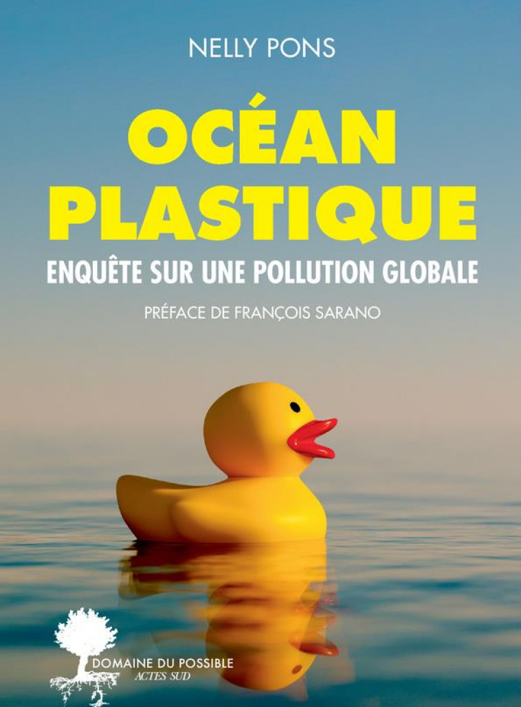 OCEAN PLASTIQUE - ENQUETE SUR UNE POLLUTION GLOBALE - PONS/SARANO - ACTES SUD