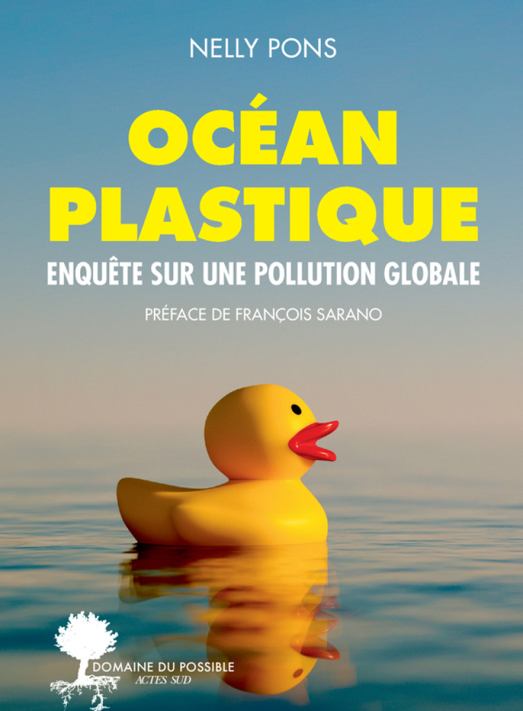 OCEAN PLASTIQUE - ENQUETE SUR UNE POLLUTION GLOBALE - Nelly Pons, François Sarano, Cyril DION - ACTES SUD