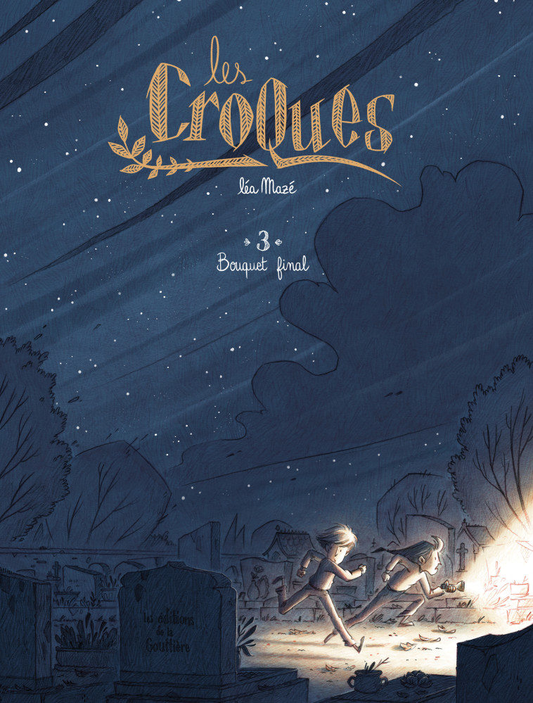 LES CROQUES - TOME 3 - BOUQUET FINAL - Léa Mazé - DE LA GOUTTIERE