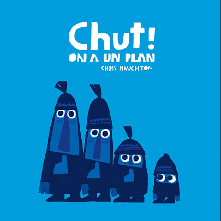 CHUT ! ON A UN PLAN - TOUT CARTON - Chris Haughton - THIERRY MAGNIER