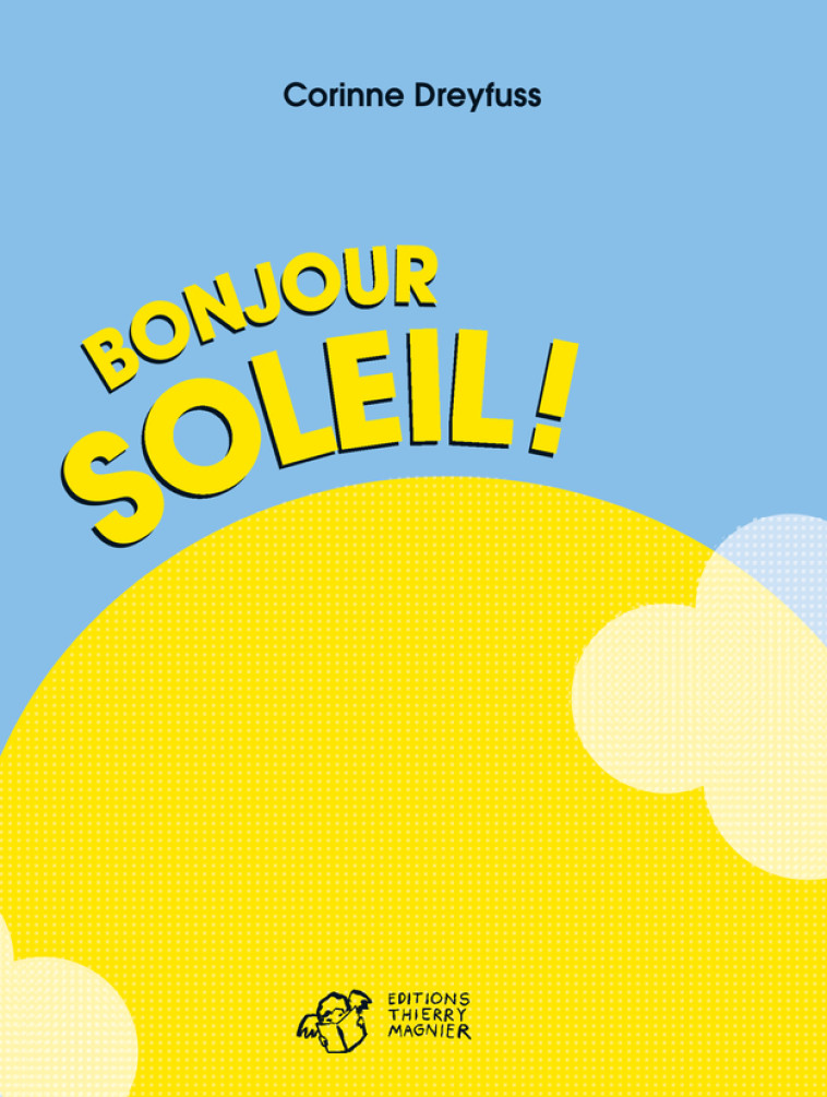 BONJOUR SOLEIL ! - ILLUSTRATIONS, COULEUR - Corinne Dreyfuss - THIERRY MAGNIER