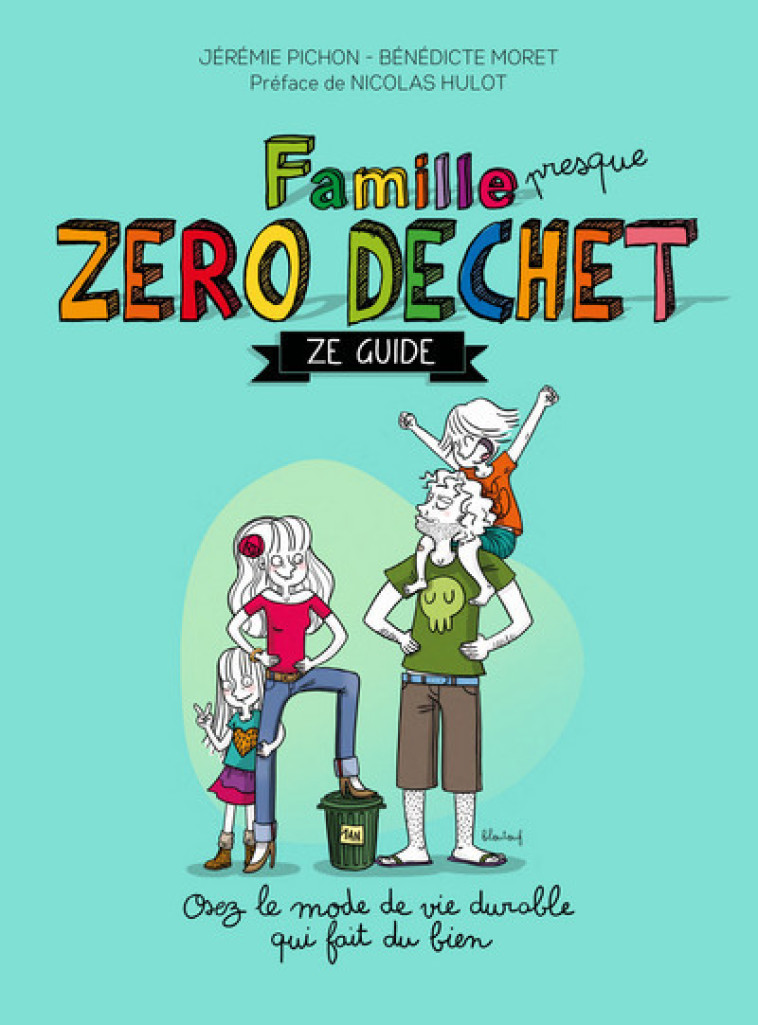 FAMILLE ZERO DECHET - ZE GUIDE - Bénédicte Moret, Nicolas Hulot, Jérémie Pichon - THIERRY SOUCCAR