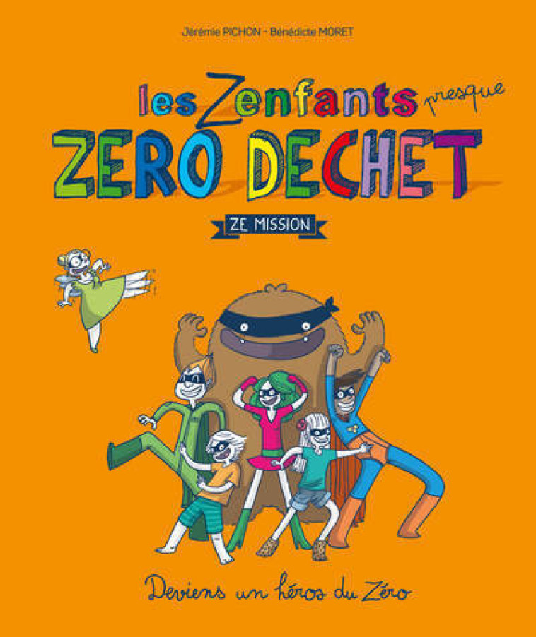 LES ZENFANTS ZERO DECHET, ZE MISSION - DEVIENS UN HEROS DU ZERO - Bénédicte Moret, Jérémie Pichon - THIERRY SOUCCAR