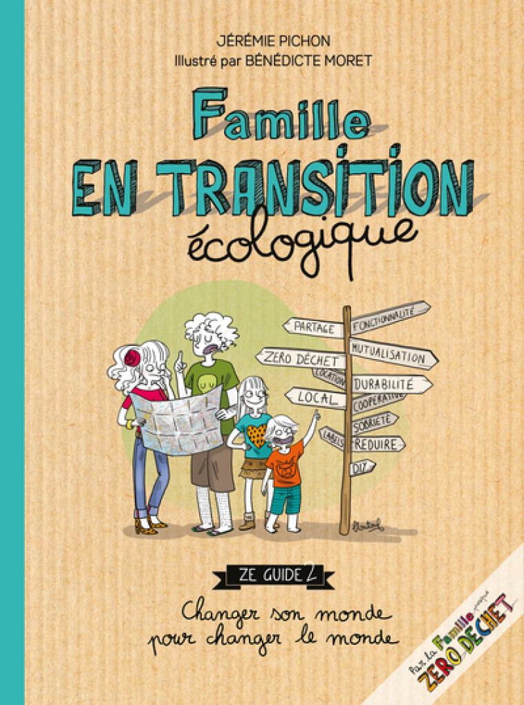 FAMILLE EN TRANSITION ECOLOGIQUE - ZE GUIDE CHANGER SON MONDE POUR CHANGER LE MONDE - Bénédicte Moret, Jérémie Pichon - THIERRY SOUCCAR