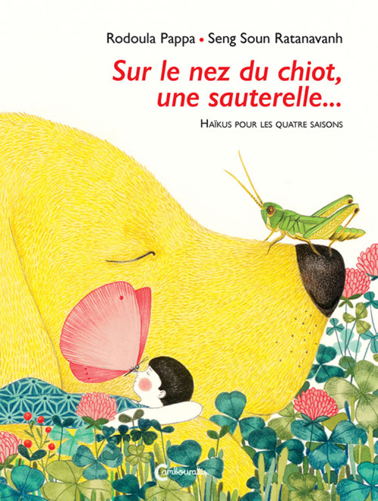 SUR LE NEZ DU CHIOT, UNE SAUTERELLE - HAIKUS POUR LES QUATRE SAISONS - Rodoula Pappa, Clara Villain - CAMBOURAKIS