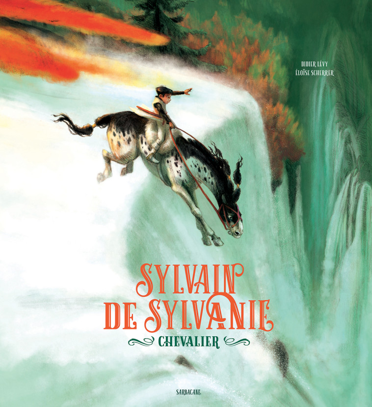 SYLVAIN DE SYLVANIE, CHEVALIER - NOUVELLE EDITION - Didier Levy, Éloïse Scherrer - SARBACANE