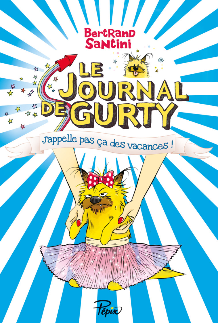 LE JOURNAL DE GURTY - T08 - J-APPELLE PAS CA DES VACANCES - Bertrand Santini - SARBACANE