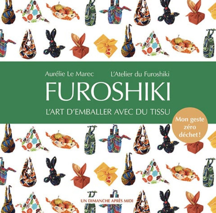 FUROSHIKI - L-ART D-EMBALLER AVEC DU TISSU. MON GESTE ZERO DECHET ! - Aurélie Le Marec - UDAM