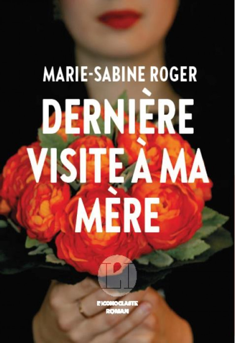 DERNIERE VISITE A MA MERE - ROGER MARIE-SABINE - ICONOCLASTE