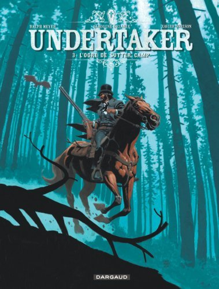 Undertaker - Tome 3 - L'Ogre de Sutter Camp - Delabie Caroline Delabie Caroline, Meyer Ralph Meyer Ralph, Dorison Xavier Dorison Xavier,  Delabie Caroline,  Meyer Ralph,  Dorison Xavier - DARGAUD