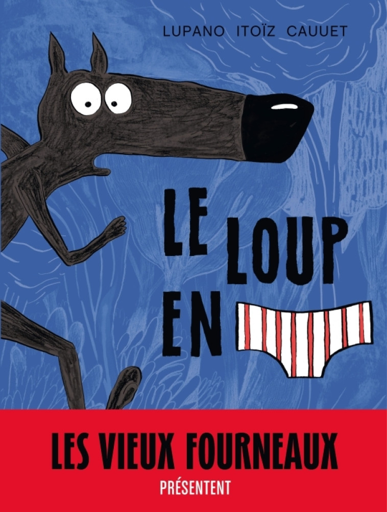 Le Loup en slip - Tome 1 - Le Loup en slip - Cauuet Paul Cauuet Paul, Lupano Wilfrid Lupano Wilfrid, Itoïz Mayana Itoïz Mayana,  Cauuet Paul,  Lupano Wilfrid,  ITOIZ MAYANA - DARGAUD