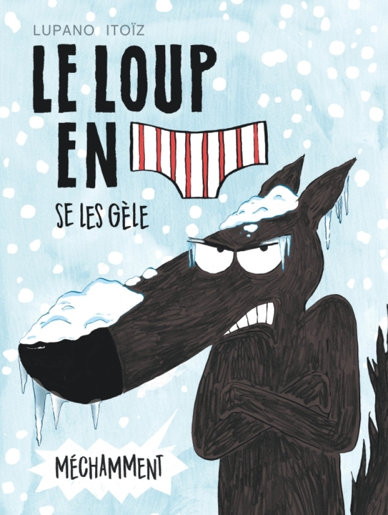 LE LOUP EN SLIP - TOME 2 - LE LOUP EN SLIP SE LES GELE MECHAMMENT - Cauuet Paul Cauuet Paul, Lupano Wilfrid Lupano Wilfrid, Itoïz Mayana Itoïz Mayana,  Cauuet Paul,  Lupano Wilfrid,  ITOIZ MAYANA - DARGAUD