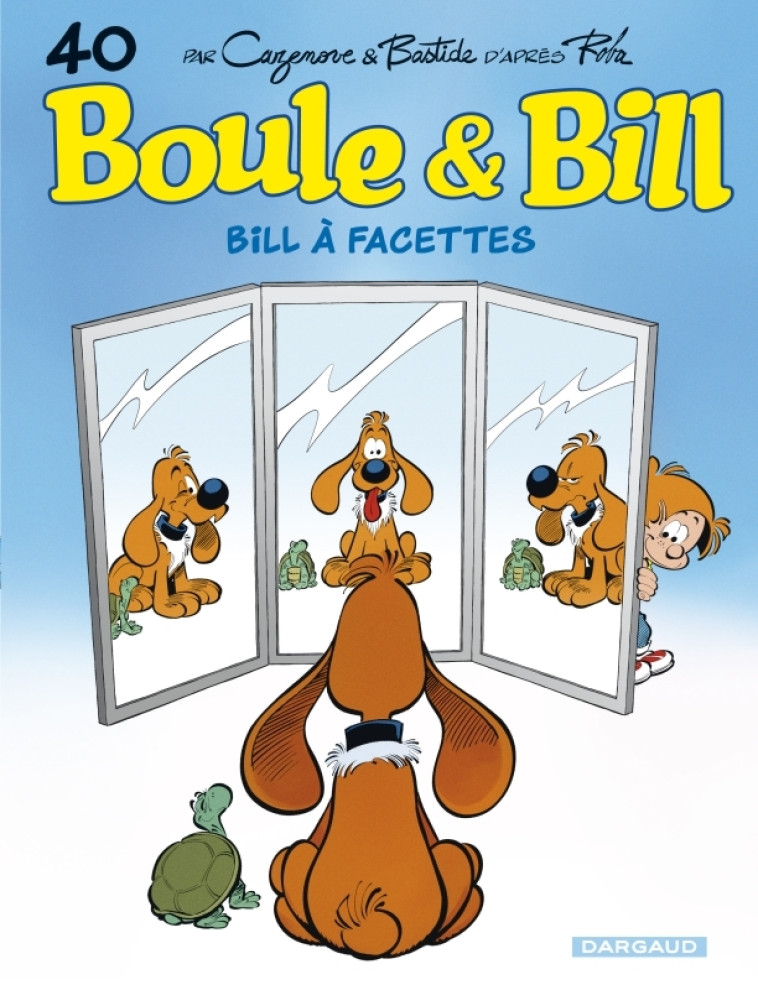 BOULE & BILL - TOME 40 - BILL A FACETTES - Bastide Jean Bastide Jean, Cazenove Christophe Cazenove Christophe, Roba Jean Roba Jean,  Bastide Jean,  Cazenove Christophe,  Roba Jean - DARGAUD