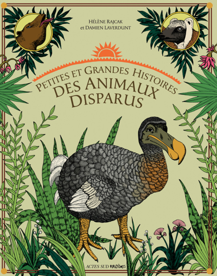 PETITES ET GRANDES HISTOIRES DES ANIMAUX DISPARUS - Hélène Rajcak, Damien Laverdunt, Luc Vivès, Cécile Colin - ACTES SUD