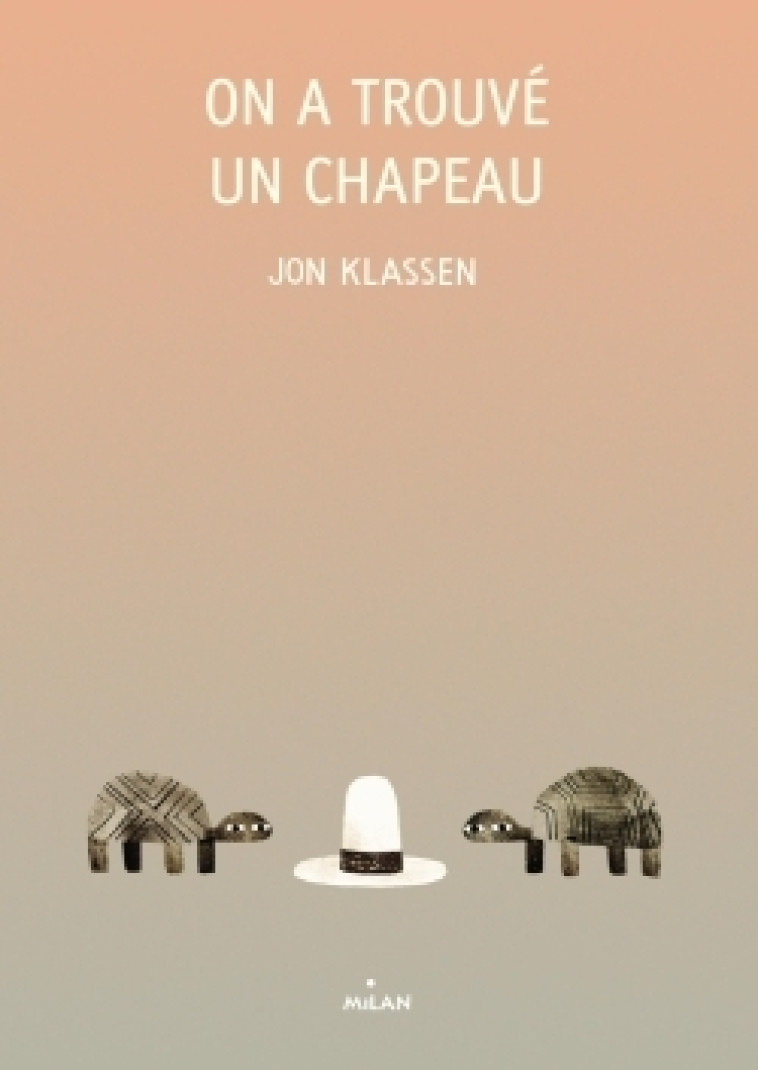 ON A TROUVE UN CHAPEAU - Jon Klassen - MILAN