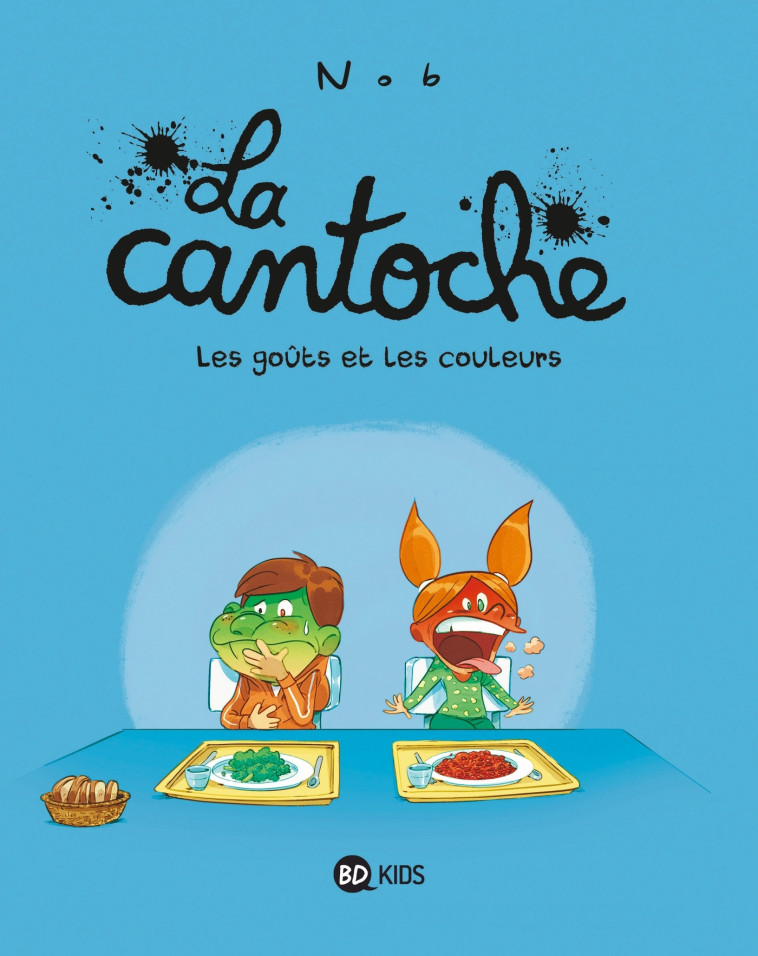 LA CANTOCHE, TOME 02 - LES GOUTS ET LES COULEURS - Nob Nob,  Nob - BAYARD JEUNESSE