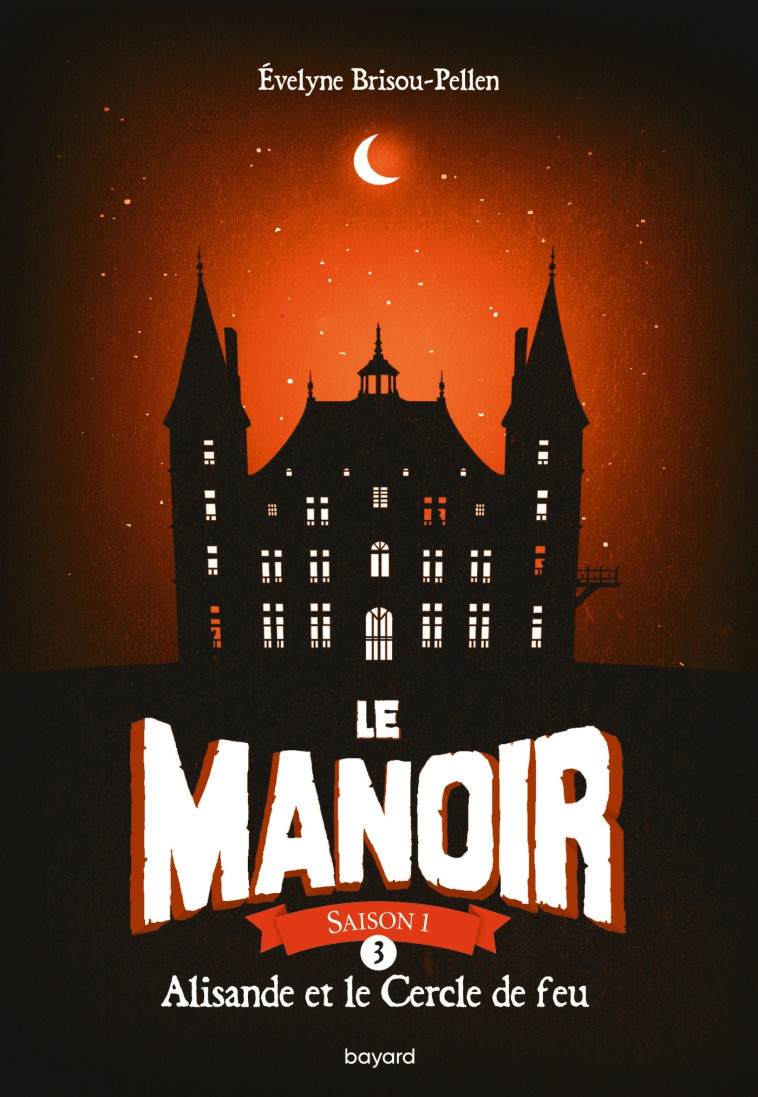 LE MANOIR SAISON 1, TOME 03 - ALISANDE ET LE CERCLE DE FEU - Évelyne Brisou-Pellen - BAYARD JEUNESSE