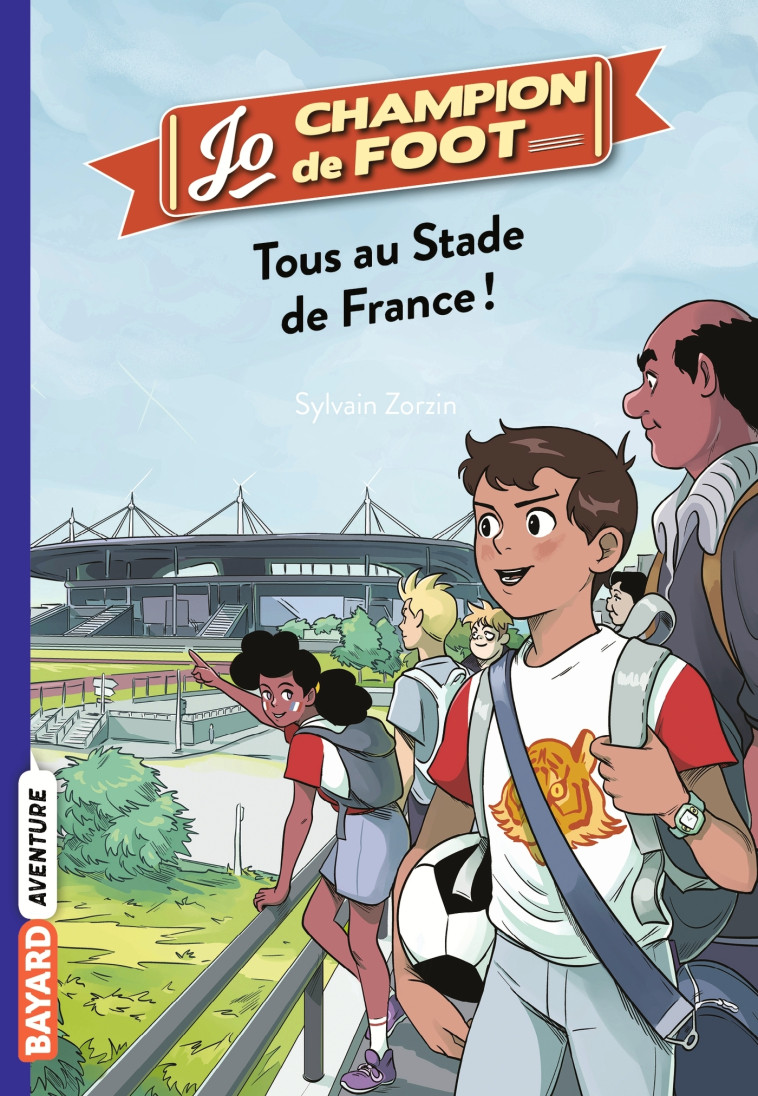 JO, CHAMPION DE FOOT, TOME 03 - TOUS AU STADE DE FRANCE ! - Sylvain Zorzin, Timothé Le Boucher - BAYARD JEUNESSE