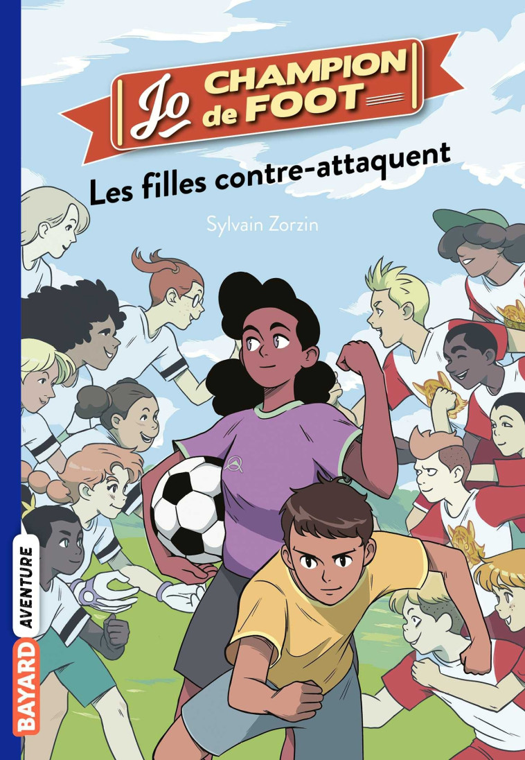 JO, CHAMPION DE FOOT, TOME 05 - LES FILLES CONTRE-ATTAQUENT - Sylvain Zorzin, Timothé Le Boucher - BAYARD JEUNESSE