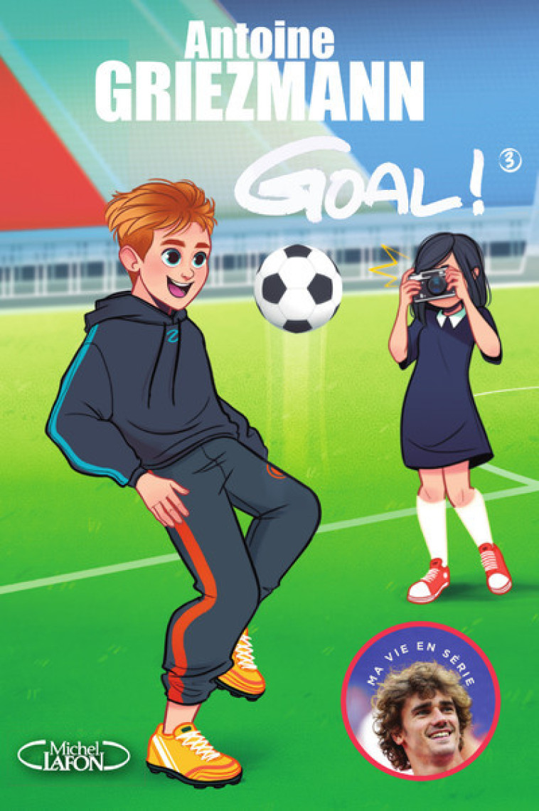 GOAL ! - TOME 3 L-AVENIR AU BOUT DU PIED - VOL03 - Antoine Griezmann, Olivia de Dieuleveult, Fabrice Colin - MICHEL LAFON