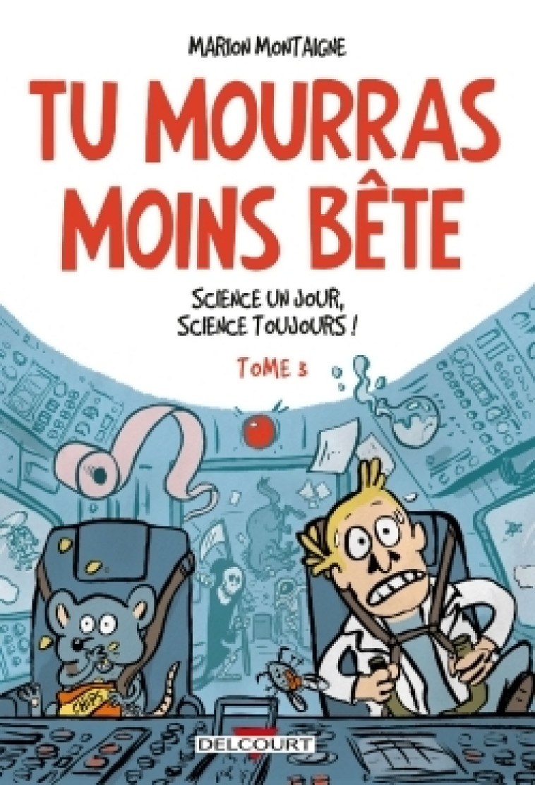 TU MOURRAS MOINS BETE T03 - SCIENCE UN JOUR, SCIENCE TOUJOURS ! - Marion Montaigne, Marion Montaigne-Volto - DELCOURT