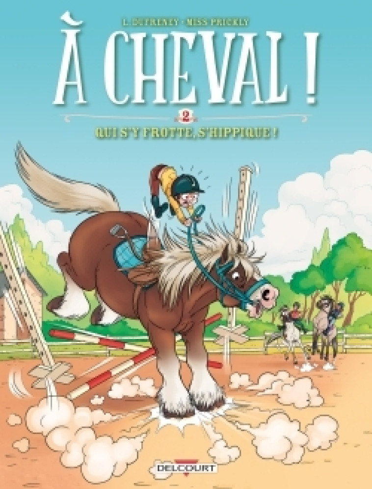 A CHEVAL ! T02 - QUI S-Y FROTTE S-HIPPIQUE ! - Laurent Dufreney, Miss Prickly Miss Prickly, Paillat Paillat - DELCOURT