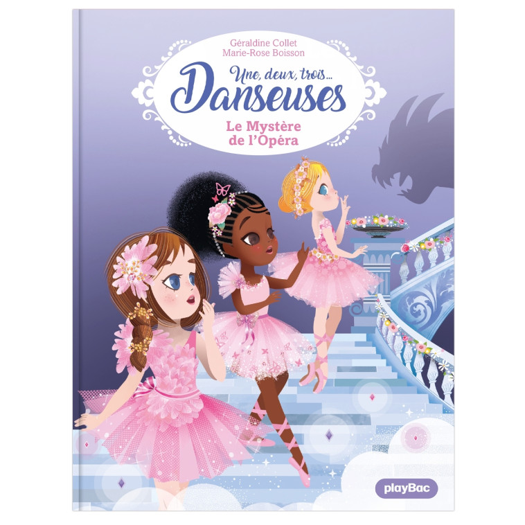 UNE, DEUX, TROIS DANSEUSES - LE MYSTERE DE L-OPERA - TOME 5 - Géraldine Collet, Marie-Rose Boisson - PLAY BAC