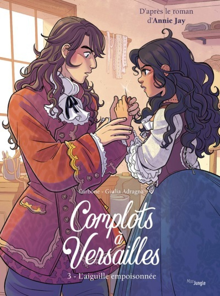 Complots à Versailles - Tome 3 L'Aiguille empoisonée - Carbone Carbone, Annie Jay, Giulia Adragna,  Carbone - JUNGLE