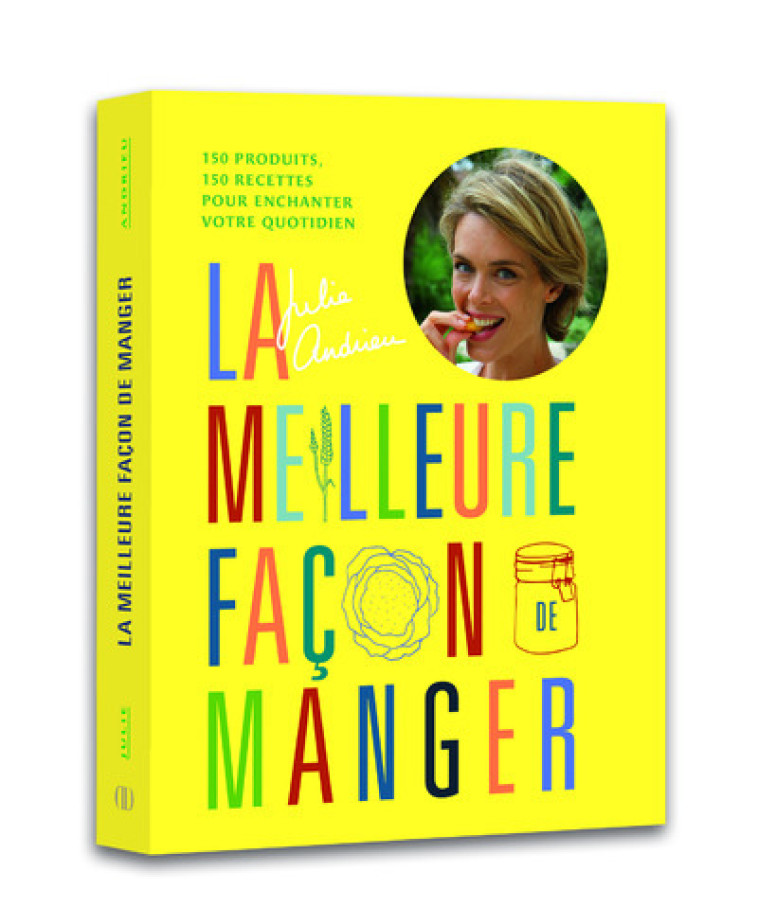 LA MEILLEURE FACON DE MANGER - Julie Andrieu - DUCASSE EDITION