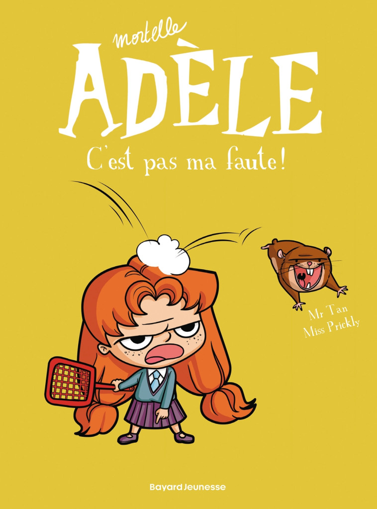 BD MORTELLE ADELE, TOME 03 - C-EST PAS MA FAUTE ! - Mr Tan Mr Tan, Miss Prickly Miss Prickly - BAYARD JEUNESSE