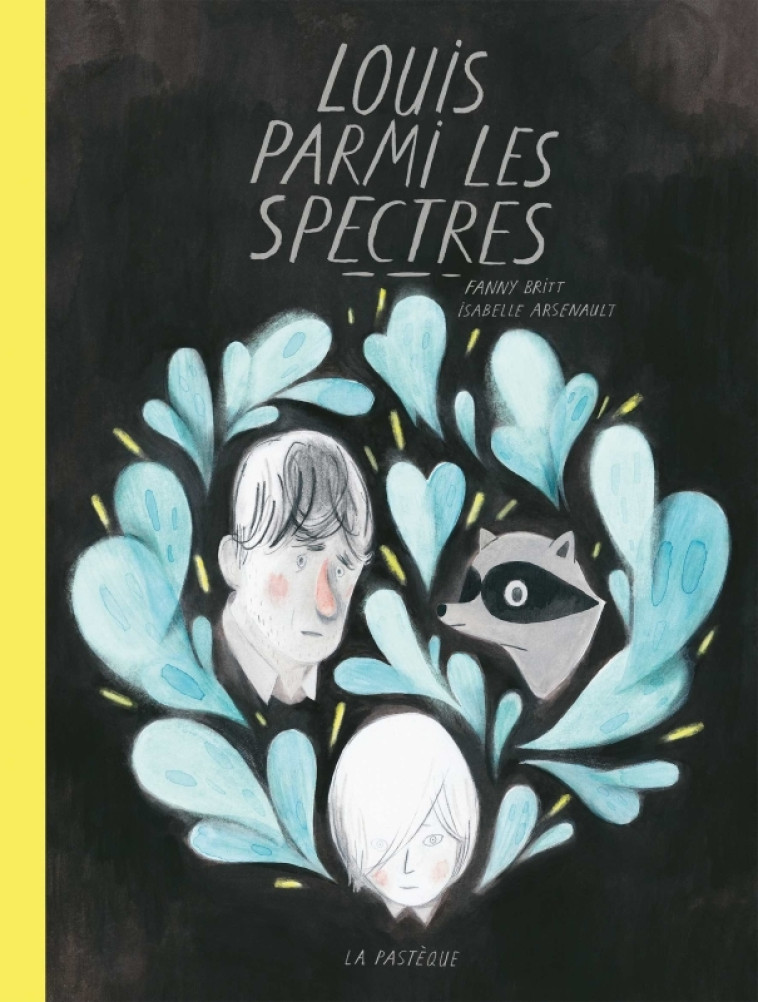 LOUIS PARMI LES SPECTRES - Isabelle Arsenault, Fanny Britt - PASTEQUE