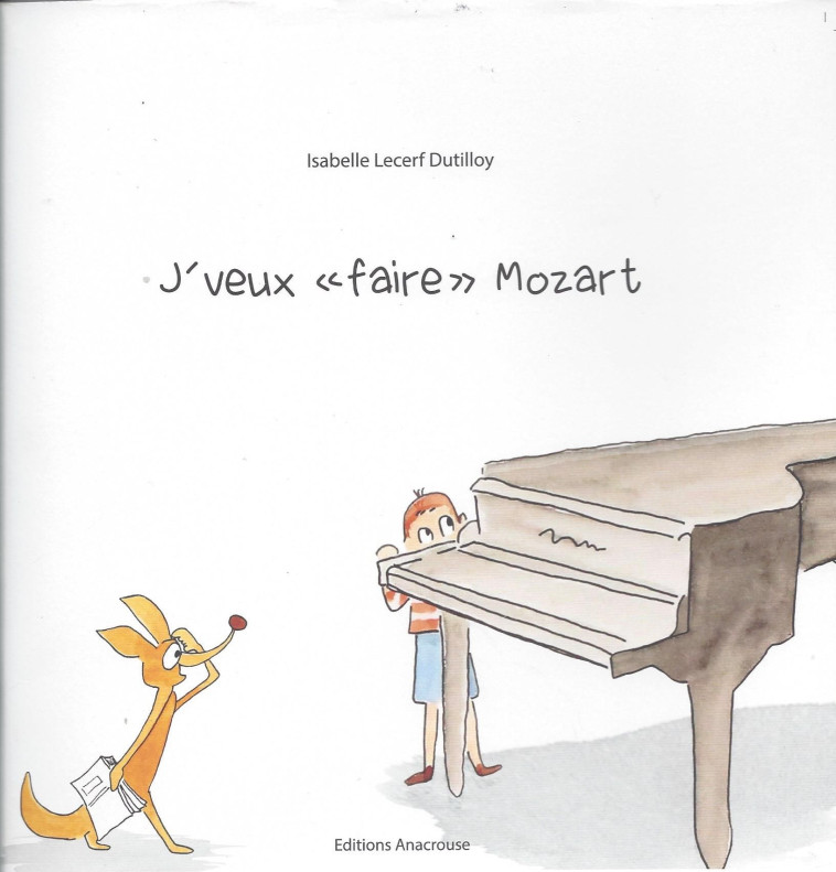 J-VEUX FAIRE MOZART - BD MUSICALE JEUNESSE - Isabelle Lecerf Dutilloy - ANACROUSE