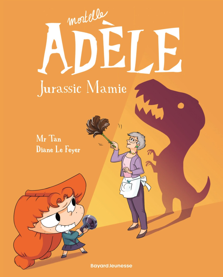 BD MORTELLE ADELE, TOME 16 - JURASSIC MAMIE - Mr Tan Mr Tan, Diane Le Feyer, Clémence Sapin - BAYARD JEUNESSE