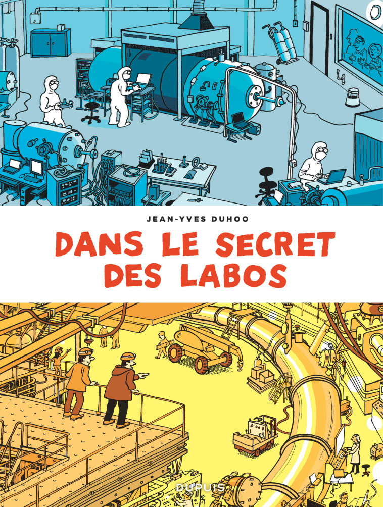 DANS LE SECRET DES LABOS - VISITEZ LES PLUS GRANDS SITES SCIENTIFIQUES ET TECHNIQUES DE FRANCE ET AL - Duhoo Jean-Yves Duhoo Jean-Yves - DUPUIS