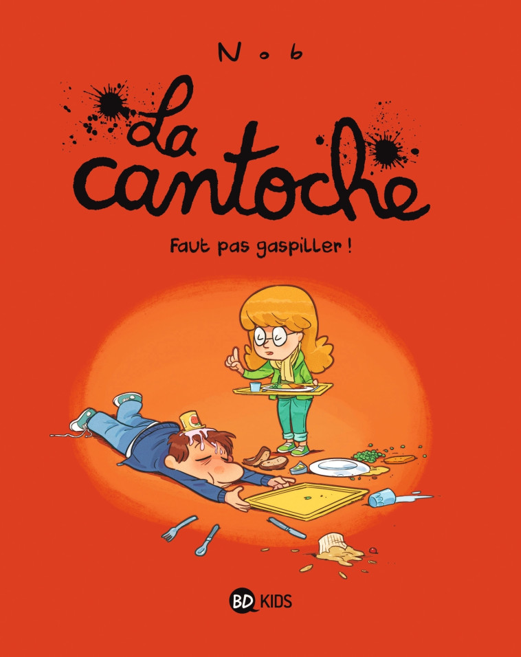 LA CANTOCHE, TOME 04 - FAUT PAS GASPILLER ! - Nob Nob,  Nob - BAYARD JEUNESSE