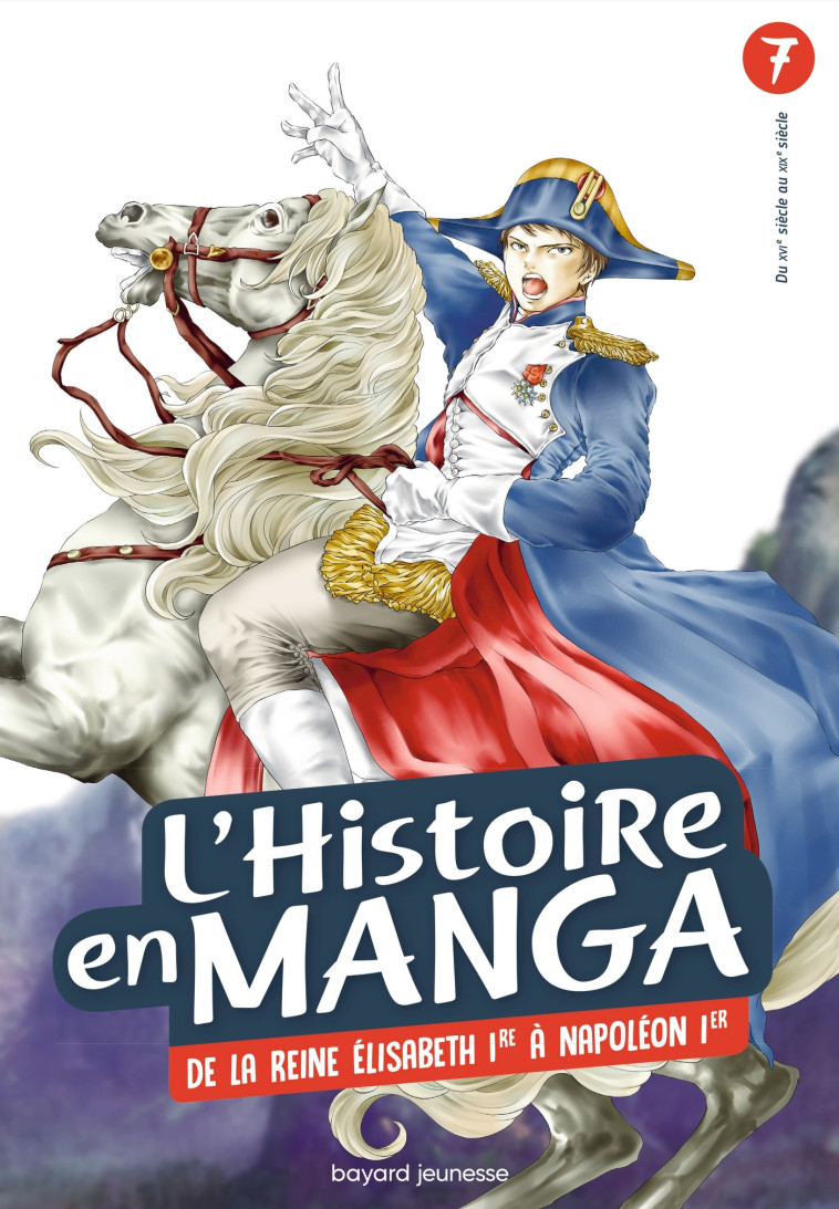 L-HISTOIRE EN MANGA - DE LA REINE ELISABETH 1RE A NAPOLEON 1ER - TOME 7 - Aurélien Estager - BAYARD JEUNESSE