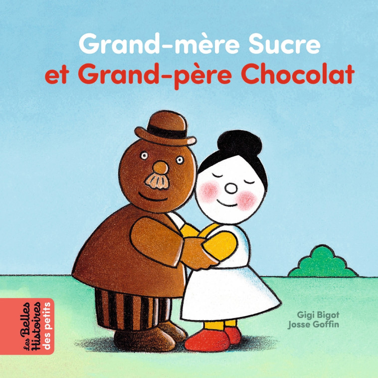 Grand-mère Sucre et Grand-père Chocolat - Josse Goffin, Gigi Bigot, Gigi Bigot Gigi Bigot,  GIGI BIGOT - BAYARD JEUNESSE