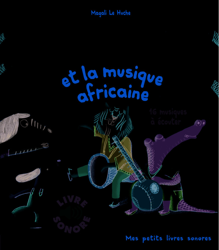 PACO ET LA MUSIQUE AFRICAINE - 16 MUSIQUES A ECOUTER - Magali Le Huche - GALLIMARD JEUNE