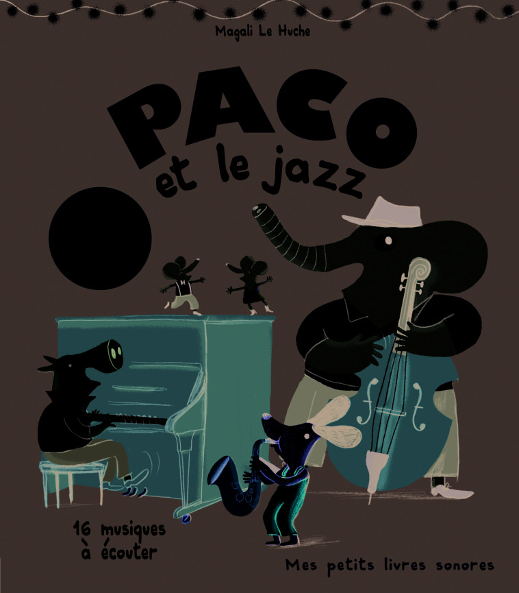 PACO ET LE JAZZ - 16 MUSIQUES A ECOUTER - Magali Le Huche - GALLIMARD JEUNE