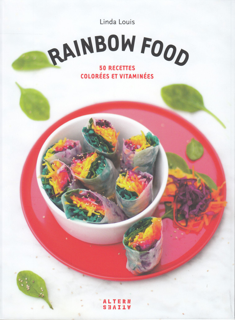 RAINBOW FOOD - 50 RECETTES COLOREES ET VITAMINEES - Linda Louis - ALTERNATIVES