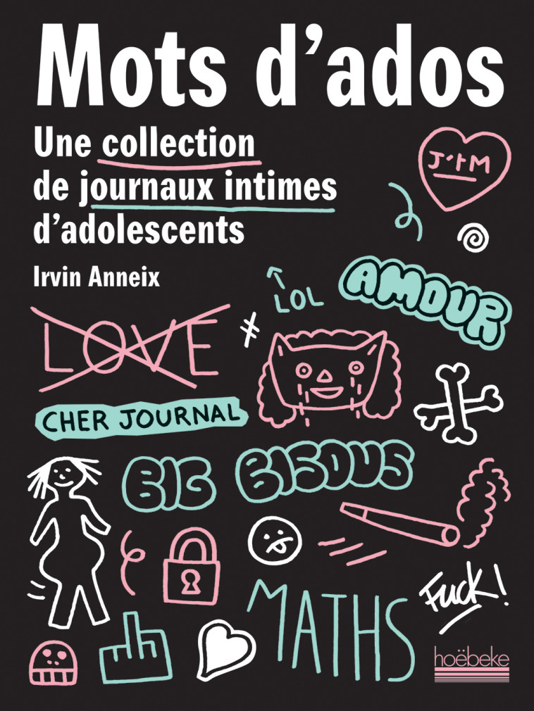 MOTS D-ADOS - UNE COLLECTION DE JOURNAUX INTIMES D-ADOLESCENTS - Irvin Anneix - HOEBEKE