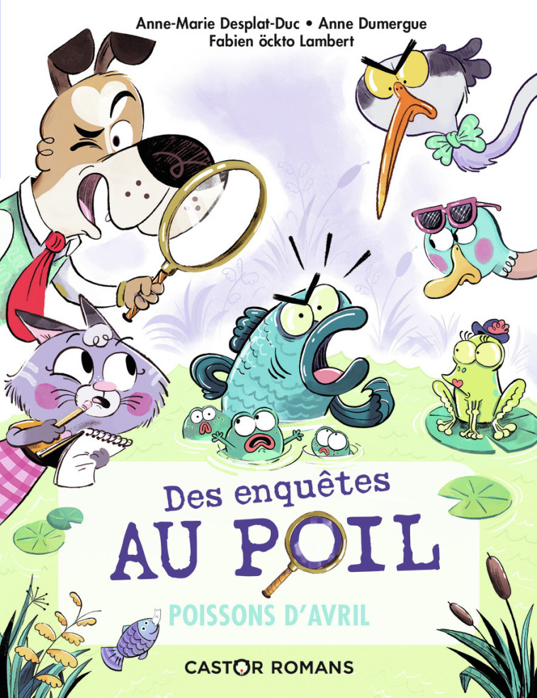 DES ENQUETES AU POIL - T04 - POISSONS D-AVRIL - Anne Dumergue, Anne-Marie Desplat-Duc, Fabien Öckto Lambert - PERE CASTOR