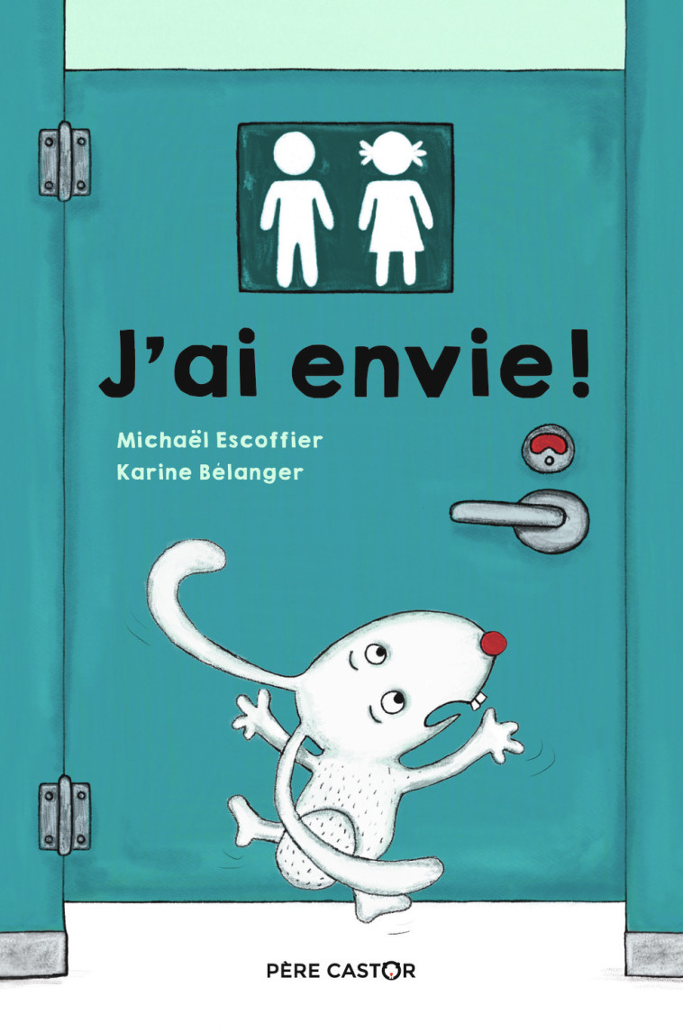 J-AI ENVIE ! - Karine Bélanger, Michaël Escoffier - PERE CASTOR