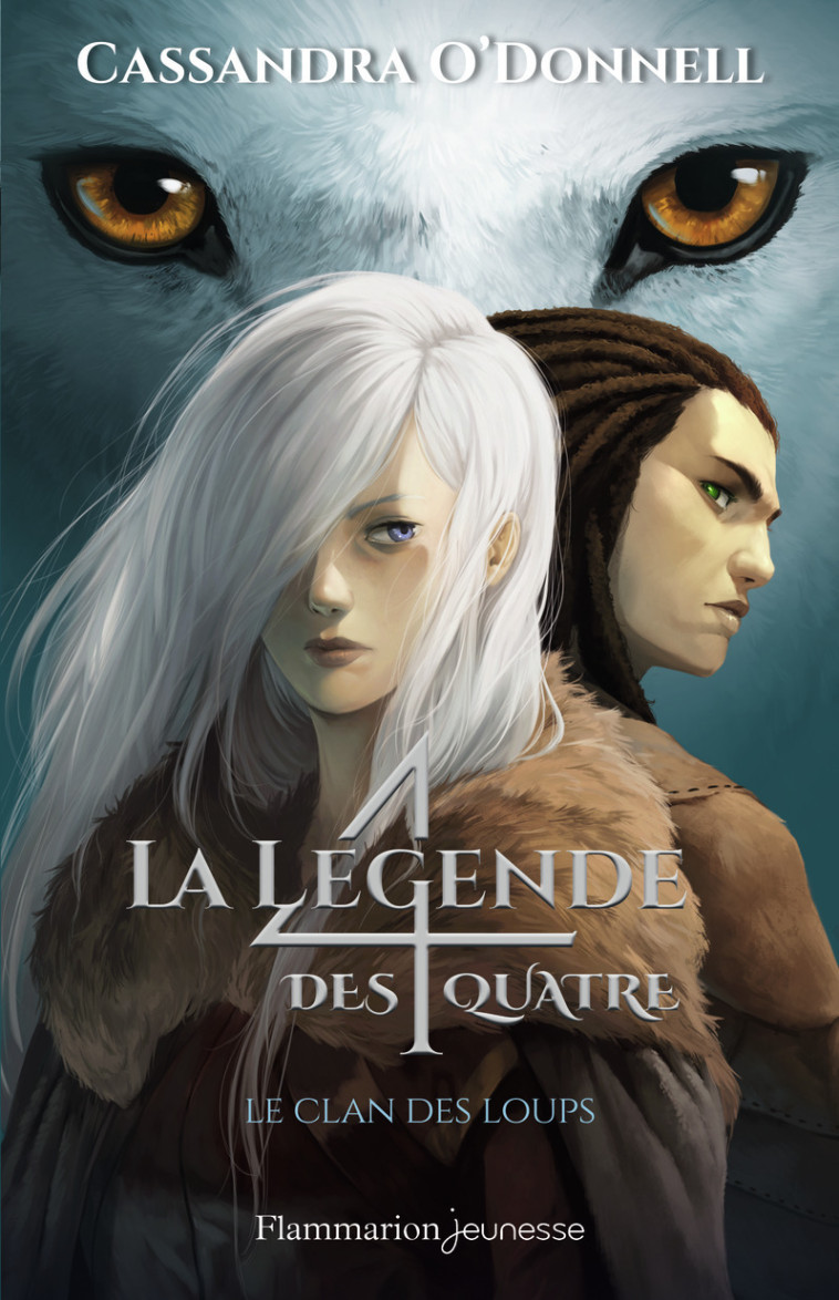 LA LEGENDE DES QUATRE - T01 - LE CLAN DES LOUPS - Cassandra O'Donnell, Xavier Collette - FLAM JEUNESSE